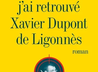 Comment j’ai retrouvé Xavier Dupont de Ligonnès – Romain Puértolas (Albin Michel)